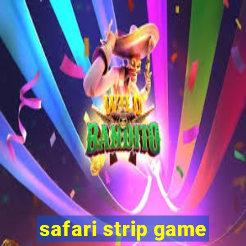 safari strip game